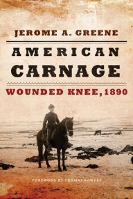Title: American Carnage: Wounded Knee, 1890, Author: Jerome A. Greene
