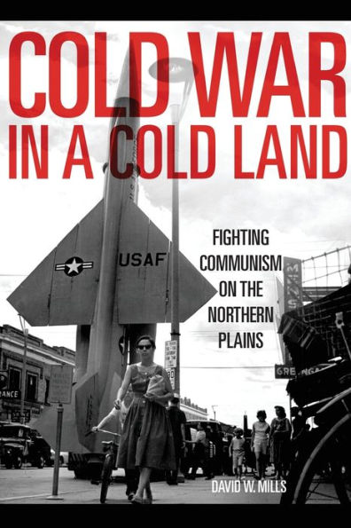 Cold War a Land: Fighting Communism on the Northern Plains