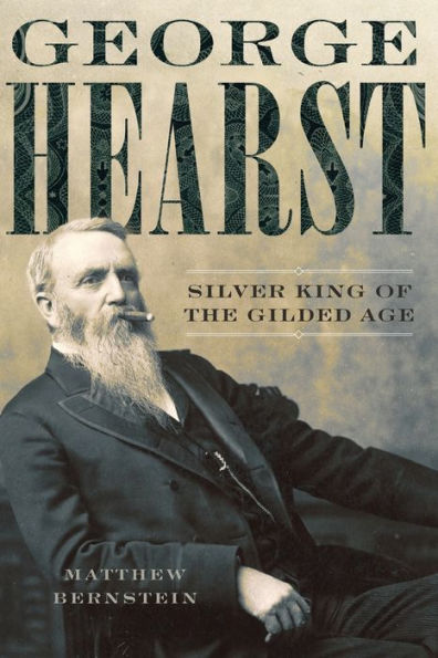 George Hearst: Silver King of the Gilded Age