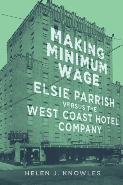 Making Minimum Wage: Elsie Parrish versus the West Coast Hotel Company