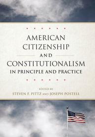Title: American Citizenship and Constitutionalism in Principle and Practice, Author: Steven F. Pittz