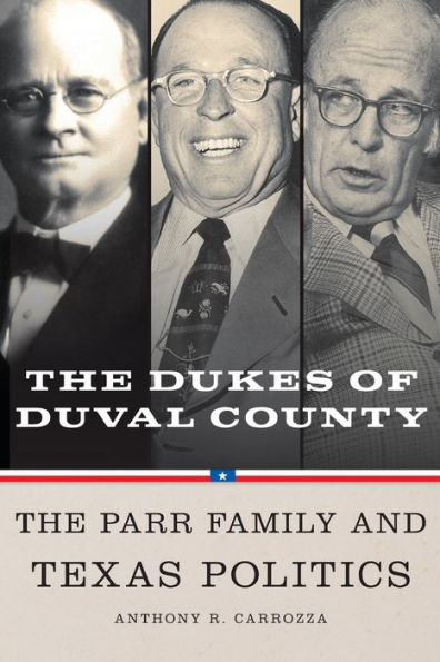 Dukes of Duval County: The Parr Family and Texas Politics