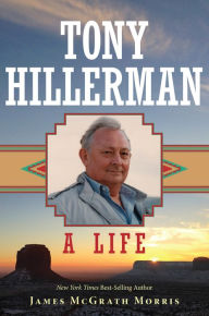 Title: Tony Hillerman: A Life, Author: James McGrath Morris