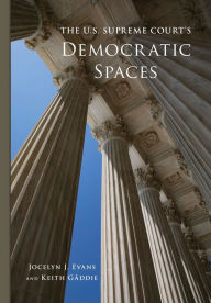 Title: The U.S. Supreme Court's Democratic Spaces, Author: Jocelyn J. Evans