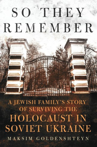 So They Remember: A Jewish Family's Story of Surviving the Holocaust Soviet Ukraine