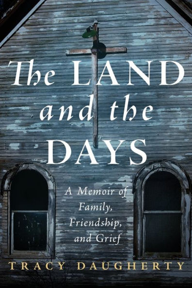 the Land and Days: A Memoir of Family, Friendship, Grief