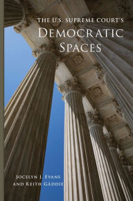 Title: The U.S. Supreme Court's Democratic Spaces, Author: Jocelyn J. Evans