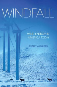 Title: Windfall: Wind Energy in America Today, Author: Robert W. Righter