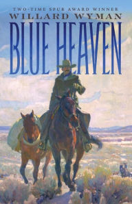 Title: Blue Heaven: A Novel, Author: Willard Wyman