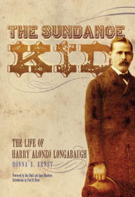 Title: The Sundance Kid: The Life of Harry Alonzo Longabaugh, Author: Donna B. Ernst