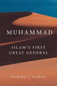 Title: Muhammad: Islam's First Great General, Author: Richard A. Gabriel