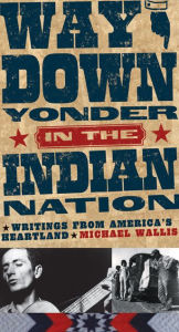 Title: Way Down Yonder in the Indian Nation: Writings from America's Heartland, Author: Michael Wallis