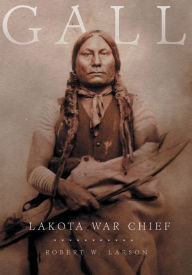 Title: Gall: Lakota War Chief, Author: Robert W. Larson