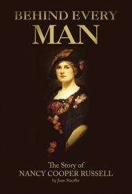 Title: Behind Every Man: The Story of Nancy Cooper Russell, Author: Joan Stauffer