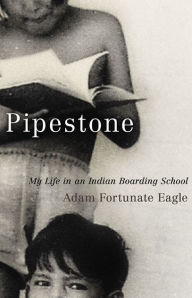 Title: Pipestone: My Life in an Indian Boarding School, Author: Adam Fortunate Eagle