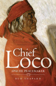 Title: Chief Loco: Apache Peacemaker, Author: Bud Shapard