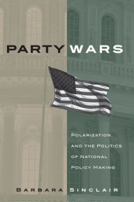 Title: Party Wars: Polarization and the Politics of National Policy Making, Author: Barbara Sinclair