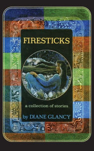 Title: Firesticks: A Collection of Stories, Author: Diane Glancy