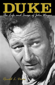 Title: Duke: The Life and Image of John Wayne, Author: Ronald L. Davis