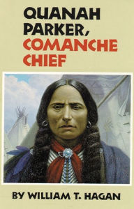 Title: Quanah Parker, Comanche Chief, Author: William T. Hagan