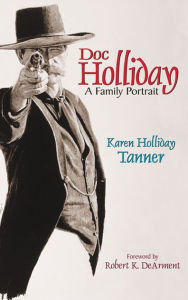 Title: Doc Holliday: A Family Portrait, Author: Karen Holliday Tanner
