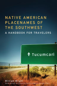 Title: Native American Placenames of the Southwest: A Handbook for Travelers, Author: William Bright