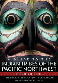 Title: A Guide to the Indian Tribes of the Pacific Northwest, Author: Robert H. Ruby M.D.