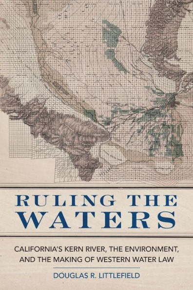 Ruling the Waters: California's Kern River, Environment, and Making of Western Water Law