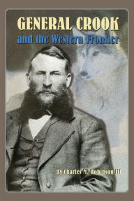 Title: General Crook and the Western Frontier, Author: Charles M. Robinson III
