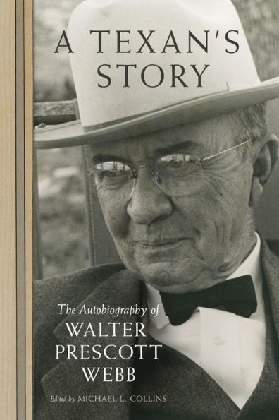 A Texan's Story: The Autobiography of Walter Prescott Webb