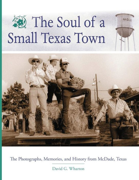 The Soul of a Small Texas Town: Photographs, Memories, and History from McDade,