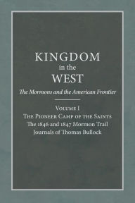 Title: The Pioneer Camp of the Saints: The 1846 and 1847 Mormon Trail Journals of Thomas Bullock, Author: Will Bagley
