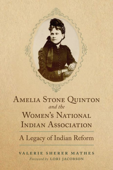 Amelia Stone Quinton and the Women's National Indian Association: A Legacy of Indian Reform