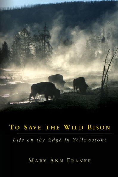 To Save the Wild Bison: Life on Edge Yellowstone