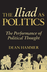 Text book nova The Iliad as Politics: The Performance of Political Thought by Dean Hammer, Dean Hammer 9780806190990 MOBI ePub (English Edition)