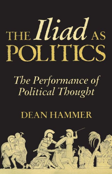 The Iliad as Politics: Performance of Political Thought