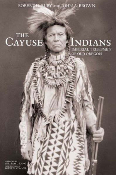 The Cayuse Indians: Imperial Tribesmen of Old Oregon Commemorative Edition