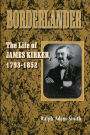 Borderlander: The Life of James Kirker, 1793-1852