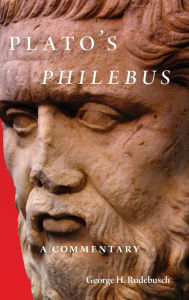 Title: Plato's Philebus: A Commentary, Author: George H. Rudebusch