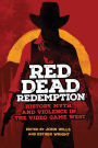 Red Dead Redemption: History, Myth, and Violence in the Video Game West