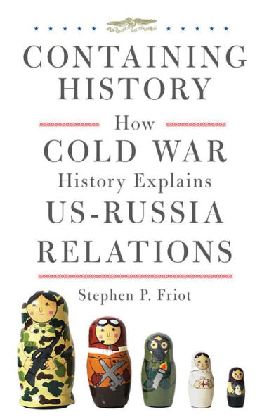Containing History: How Cold War History Explains US-Russia Relations