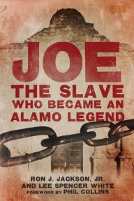 Title: Joe, the Slave Who Became an Alamo Legend, Author: Ron J. Jackson Jr.