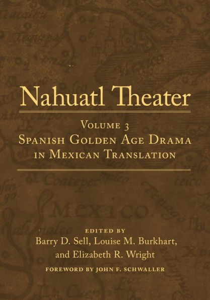Nahuatl Theater: Nahuatl Theater Volume 3: Spanish Golden Age Drama in Mexican Translation