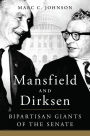 Mansfield and Dirksen: Bipartisan Giants of the Senate