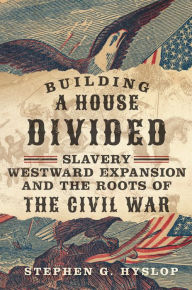Downloads books online free Building a House Divided: Slavery, Westward Expansion, and the Roots of the Civil War 9780806192734 by Stephen G. Hyslop English version iBook DJVU