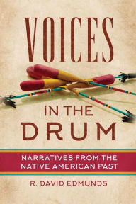 Title: Voices in the Drum: Narratives from the Native American Past, Author: R. David Edmunds