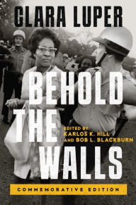 Title: Behold the Walls: Commemorative Edition, Author: Clara Luper