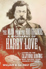 The Man from the Rio Grande: A Biography of Harry Love, Leader of the California Rangers Who Tracked Down Joaquin Murrieta