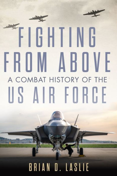 Fighting from Above: A Combat History of the US Air Force
