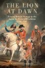 The Lion at Dawn: Forging British Strategy in the Age of the French Revolution, 1783-1797